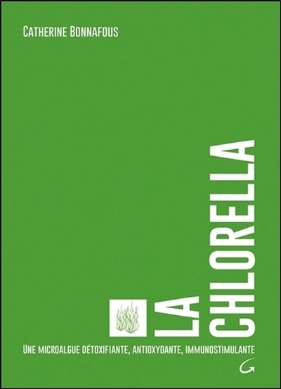 CHLORELLA - UNE MICROALGUE DETOXIFIANTE, ANTIOXYDANTE, IMMUNOSTIMULANTE