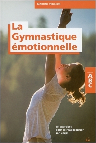 GYMNASTIQUE EMOTIONNELLE - 35 EXERCICES POUR SE REAPPROPRIER SON CORPS - ABC