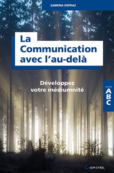 COMMUNICATION AVEC L´AU - DELA - DEVELOPPEZ VOTRE MEDIUMNITE - ABC