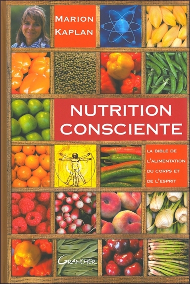 NUTRITION CONSCIENTE - LA BIBLE DE L´ALIMENTATION DU CORPS ET DE L´ESPRIT