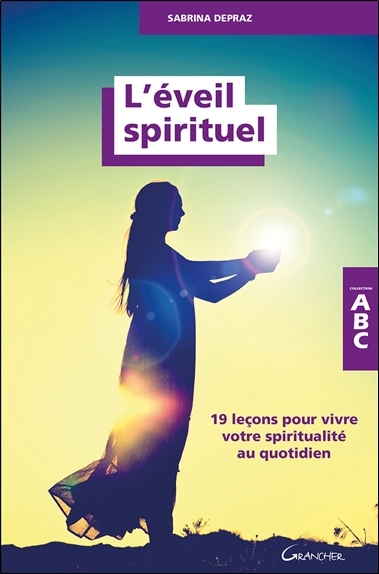 L´EVEIL SPIRITUEL - 19 LECONS POUR VIVRE VOTRE SPIRITUALITE AU QUOTIDIEN - ABC