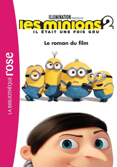 FILMS BB ROSE 8-10 - LES MINIONS 2 IL ETAIT UNE FOIS GRU - LE ROMAN DU FILM