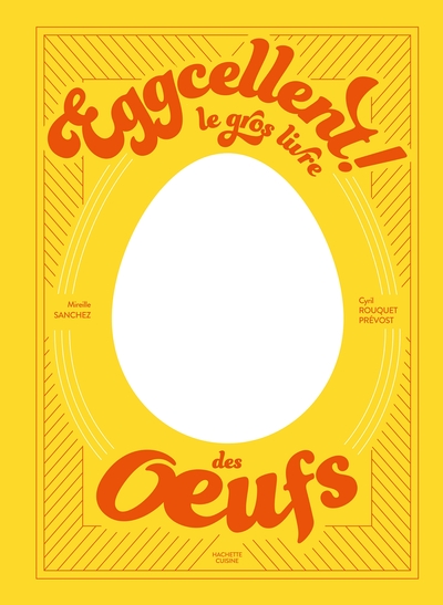 EGGCELLENT - LE GROS LIVRE DES OEUFS