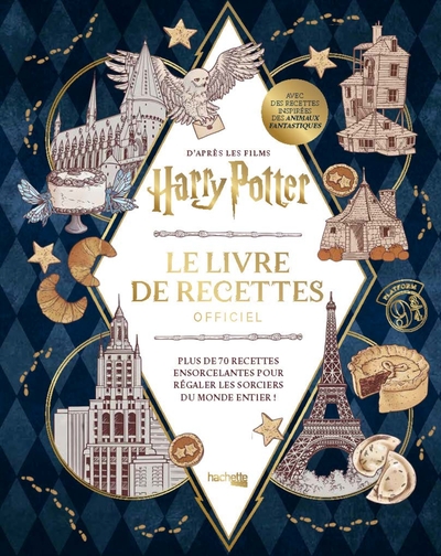 HARRY POTTER LE LIVRE DE RECETTES OFFICIEL - PLUS DE 70 RECETTES ENSORCELANTES POUR REGALER LES SORC