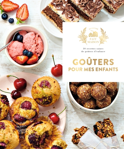 GOUTERS POUR MES ENFANTS - 30 RECETTES SAINES DE GOUTERS D´ENFANCE