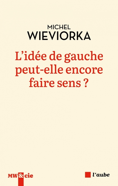 L´IDEE DE GAUCHE PEUT-ELLE ENCORE FAIRE SENS ?