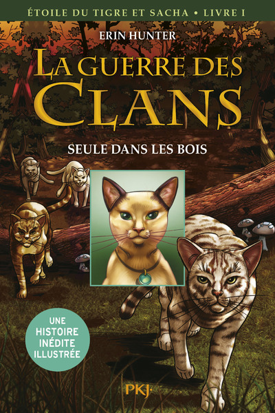 GUERRE DES CLANS - ETOILE DU TIGRE ET SACHA - TOME 1 - SEULE DANS LES BOIS -ILLUSTREE-