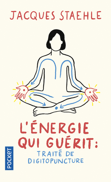 L´ENERGIE QUI GUERIT : TRAITE DE DIGITOPUNCTURE