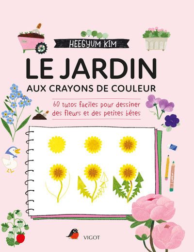 LE JARDIN AUX CRAYONS DE COULEUR - 60 TUTOS FACILES POUR DESSINER DES FLEURS ET DES PETITES BETES -