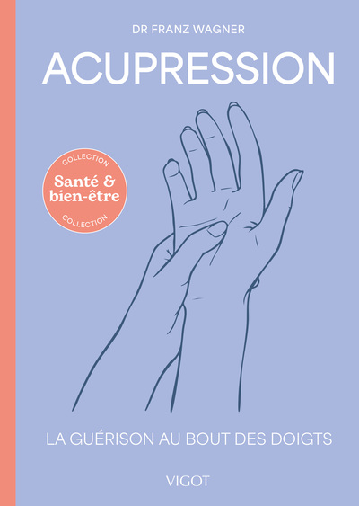 ACUPRESSION - LA GUERISON AU BOUT DES DOIGTS - ILLUSTRATIONS, COULEUR