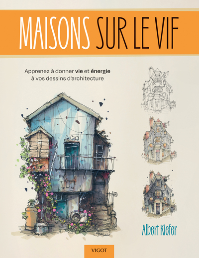 MAISONS SUR LE VIF - APPRENEZ A DONNER VIE ET ENERGIE A VOS DESSINS D´ARCHITECTURE - ILLUSTRATIONS,