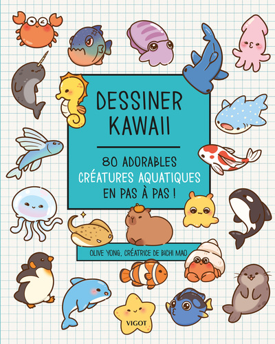 DESSINER KAWAII : 80 ADORABLES CREATURES AQUATIQUES EN PAS A PAS ! - ILLUSTRATIONS, COULEUR