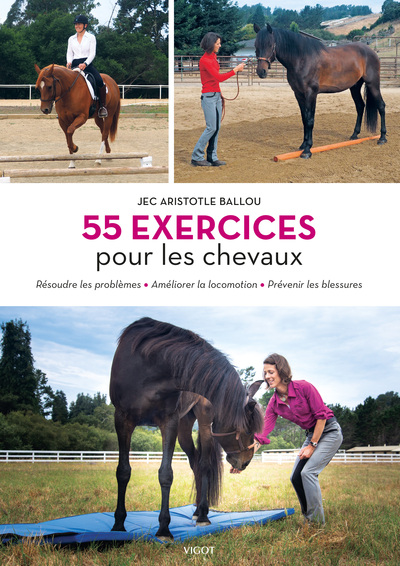 55 EXERCICES POUR LES CHEVAUX - RESOUDRE LES PROBLEMES - AMELIORER LA LOCOMOTION - PREVENIR LES BLES