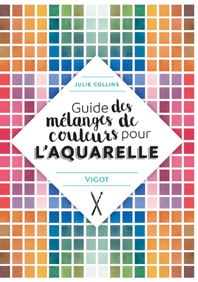 GUIDE DES MELANGES DE COULEURS POUR L AQUARELLE