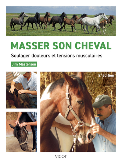 MASSER SON CHEVAL : SOULAGER DOULEURS ET TENSIONS MUSCULAIRES - 2E EDITION - ILLUSTRATIONS, COULEUR