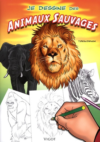 JE DESSINE ANIMAUX SAUVAGES