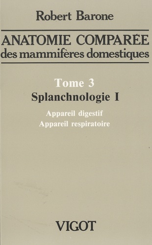 ANATOMIE COMPAREE DES MAMMIFERES DOMESTIQUES. TOME 3: SPLANCHNOLOGIE I, 4E ED.