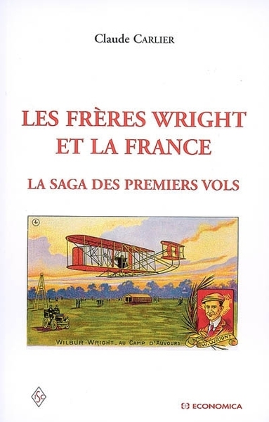 FRERES WRIGHT ET LA FRANCE, LA SAGA DES PREMIERS VOLS
