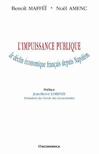 L´  IMPUISSANCE PUBLIQUE - LE DECLIN ECONOMIQUE FRANCAIS DEPUIS NAPOLEON