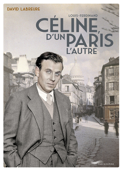 LOUIS FERDINAND CELINE, D´UN PARIS L´AUTRE