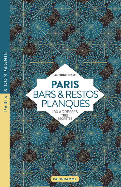 PARIS BARS & RESTOS PLANQUES - 100 ADRESSES TRES SECRETES