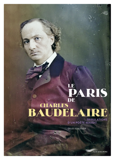 PARIS DE CHARLES BAUDELAIRE - TRIBULATIONS D´UN POETE MAUDIT