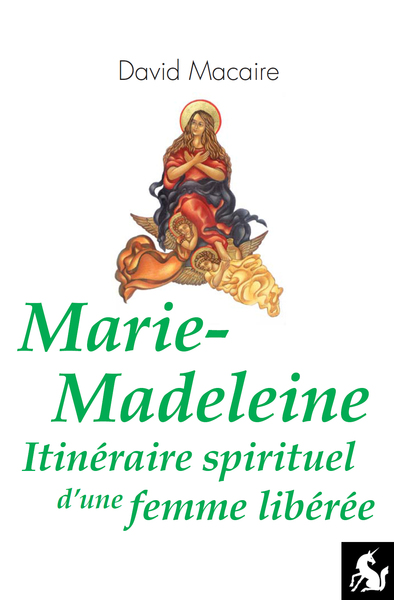 MARIE-MADELEINE, ITINERAIRE SPIRITUEL D´UNE FEMME LIBEREE