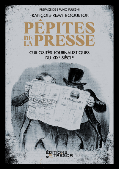 PEPITES DE LA PRESSE - CURIOSITES JOURNALISTIQUES DU XIXE SIECLE
