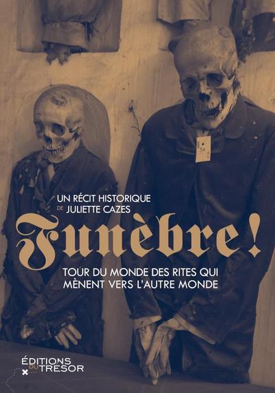 FUNEBRE ! - TOUR DU MONDE DES RITES QUI MENENT VERS L´AUTRE MONDE