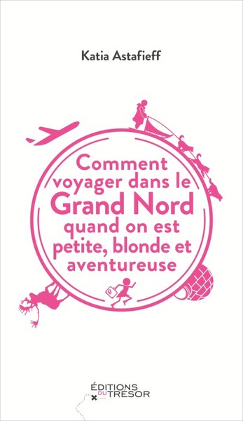 COMMENT VOYAGER DANS LE GRAND NORD QUAND ON EST PETITE, BLONDE ET AVENTUREUSE