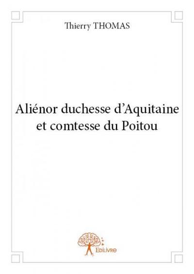 ALIENOR DUCHESSE D´AQUITAINE ET COMTESSE DU POITOU