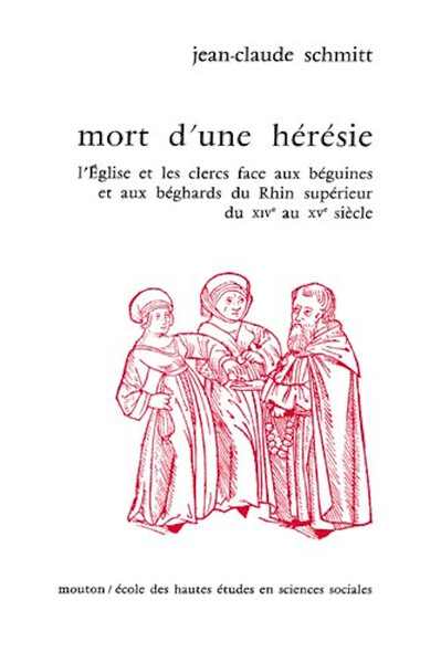 MORT D'UNE HERESIE. L'EGLISE ET LES CLERCS FACE AUX BEGUINES ET AUX B EGHARDS DU RHIN SUPERIEUR, DU