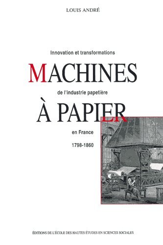 MACHINES A PAPIER INNOVATIONS ET TRANSFORMATIONS DE L´INDUSTRIE PAPETIERE E