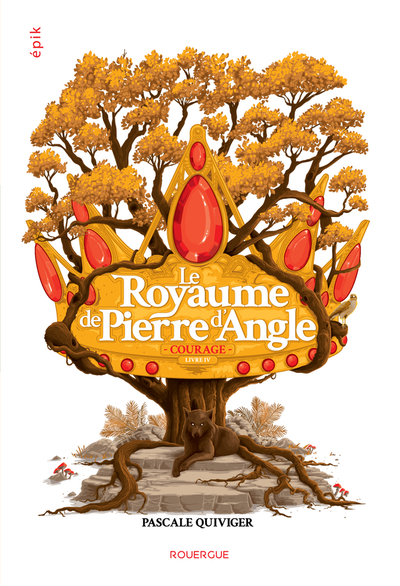 ROYAUME DE PIERRE D´ANGLE (TOME 4) - COURAGE