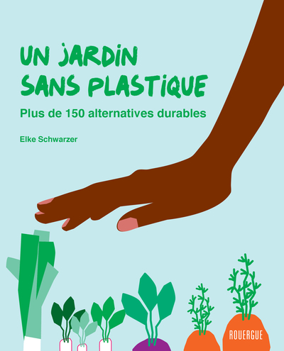JARDIN SANS PLASTIQUE - PLUS DE 150 ALTERNATIVES DURABLES