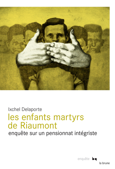 ENFANTS MARTYRS DE RIAUMONT - ENQUETE SUR UN PENSIONNAT INTEGRISTE