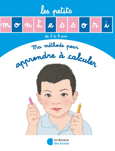 PETITS MONTESSORI MA METHODE POUR APPRENDRE A CALCULER DE 3 A 8 ANS