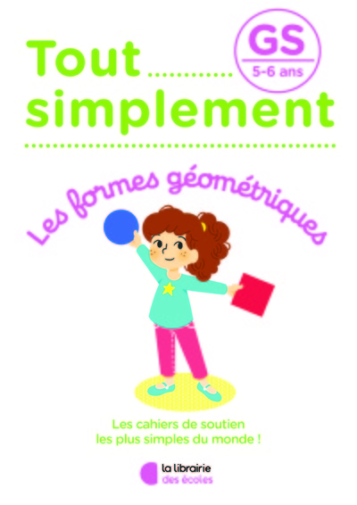 TOUT SIMPLEMENT - LES FORMES GEOMETRIQUES GS 5 - 6 ANS