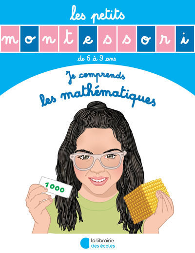 PETITS MONTESSORI - JE COMPRENDS LES MATHEMATIQUES