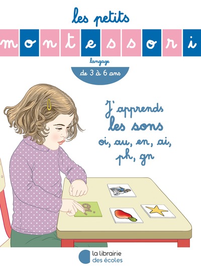 PETITS MONTESSORI / J´ APPRENDS LES SONS OI ,AU ,EN ,AI