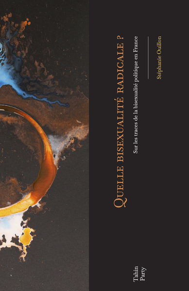 QUELLE BISEXUALITE RADICALE ? - SUR LES TRACES DE LA BISEXUALITE POLITIQUE EN FRANCE