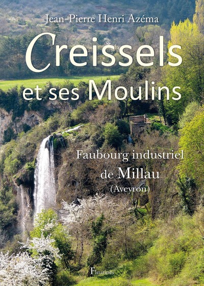 CREISSELS ET SES MOULINS, FAUBOURG INDUSTRIEL DE MILLAU
