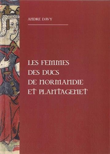 FEMMES DE DUCS DE NORMANDIE ET PLANTAGENET (LES)