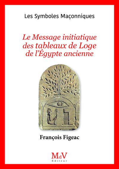 MESSAGE INITIATIQUE DES TABLEAUX DE LOGE DE L´EGYPTE ANCIENNE