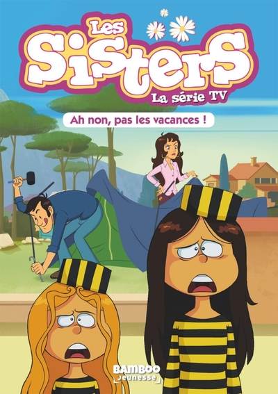 SISTERS POCHE AH NON PAS LES VACANCES SERIE TV