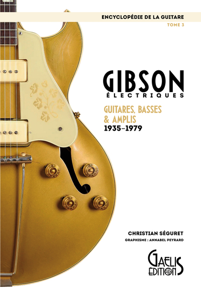 ENCYCLOPEDIE DE LA GUITARE TOME 3 : GIBSON - ELECTRIQUES, GUITARES, BASSES 