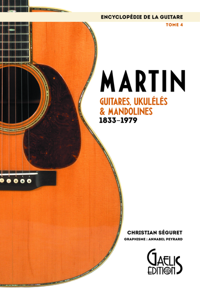 ENCYCLOPEDIE DE LA GUITARE  TOME 4 : MARTIN 1833-1979