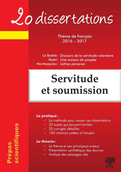 SERVITUDE ET SOUMISSION ,20 DISSERTATIONS SUR THEME FRANCAIS 2016 2017 PREPA SCIENTIFIQUE