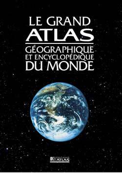 GRAND ATLAS GEOGRAPHIQUE ET ENCYCLOPEDIQUE DU MONDE 2007