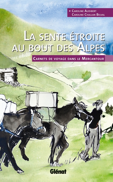 SENTE ETROITE AU BOUT DES ALPES - CARNETS DE VOYAGE DANS LE MERCANTOUR